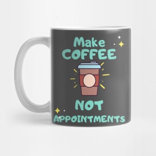 Make coffee not appointments coffee lover shirt Mug